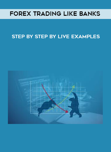 [GET] Forex Trading Like Banks – Step by Step by Live Examples