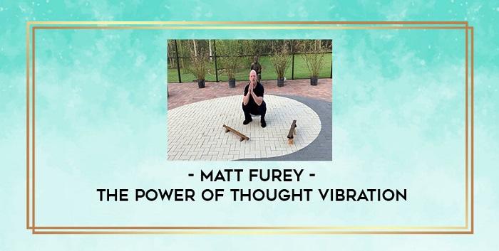 Matt Furey - The Power of Thought Vibration