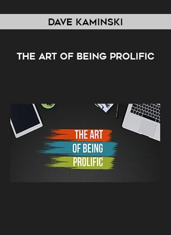 Dave Kaminski – The Art of Being Prolific Dave Kaminski – The Art of Being Prolific