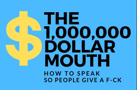 [Group Buy] Cheap Million Dollar Mouth - HOW TO SPEAK SO PEOPLE GIVE A F-CK