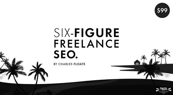 The Six-Figure Freelance SEO (2021) By Charles Floate The Six-Figure Freelance SEO (2021) By Charles Floate
