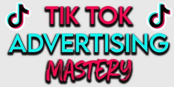 TikTok Mastery - How to Use Tik Tok Ads to go from 0-$10k Profit Per Month