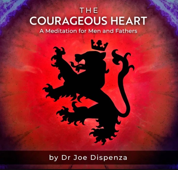 The Courageous Heart by Dr Joe Dispenza (Meditation)