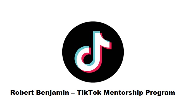 Robert Benjamin – TikTok Mentorship Program Robert Benjamin – TikTok Mentorship Program