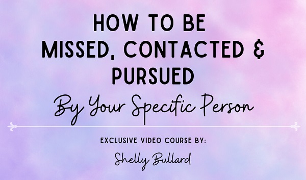 [Group Buy] Shelly Bullard – How to Be Missed, Contacted & Pursued by Your Specific Person
