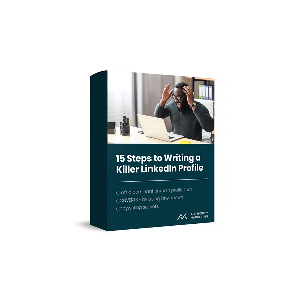 Authority Marketing - 15 Steps to Writing a Killer LinkedIn Profile