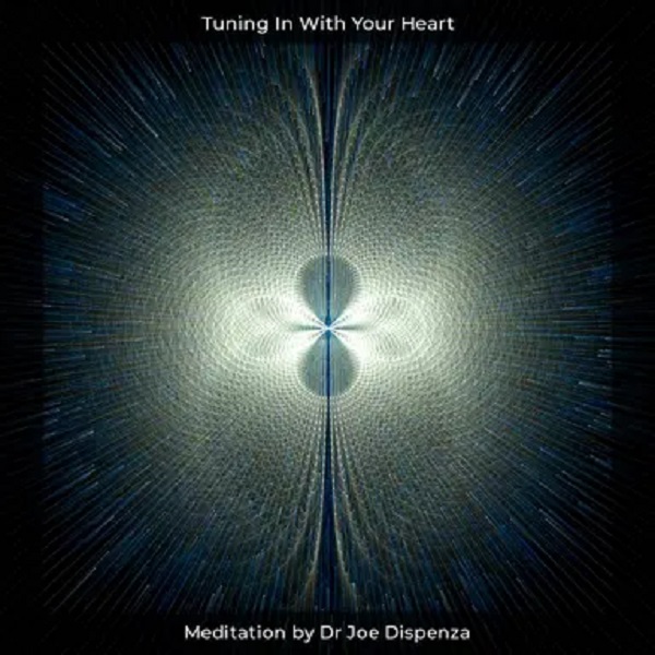 Joe Dispenza - Tuning In With Your Heart
