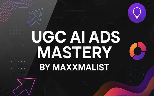 Maxxmalist - UGC Ai Ads Mastery Maxxmalist - UGC Ai Ads Mastery